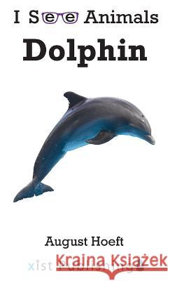 Dolphin August Hoeft   9781532433993 Xist Publishing