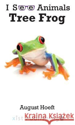 Tree Frog August Hoeft 9781532434532 Xist Publishing