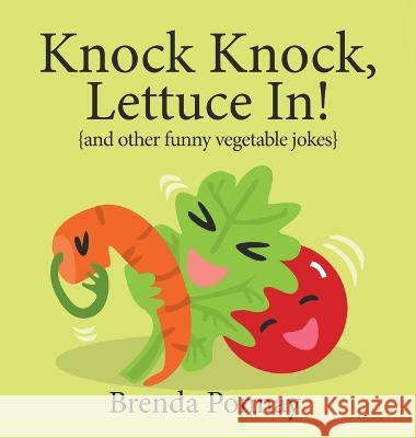 Knock Knock, Lettuce In! Brenda Ponnay Brenda Ponnay 9781532434617 Xist Publishing
