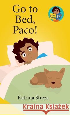 Go to Bed, Paco! Katrina Streza Brenda Ponnay  9781532435041 Xist Publishing