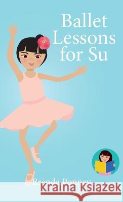 Ballet Lessons for Su Brenda Ponnay, Brenda Ponnay 9781532435270 Xist Publishing