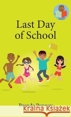 Last Day of School Brenda Ponnay, Brenda Ponnay 9781532435331 Xist Publishing