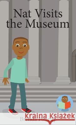 Nat Visits the Museum Brenda Ponnay, Brenda Ponnay 9781532435461 Xist Publishing