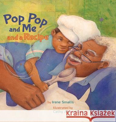 Pop Pop and Me and a Recipe Irene Smalls Cathy Ann Johnson  9781532436116 Xist Publishing