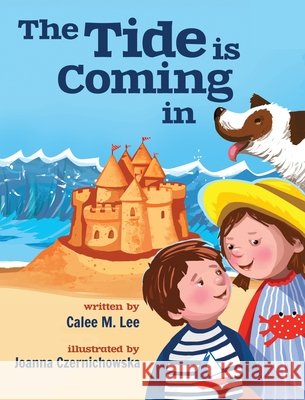 The Tide is Coming In Lee, Calee M., Czernichowska, Joanna 9781532436352 Xist Publishing
