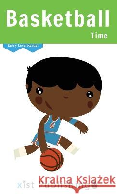 Basketball Time Cecilia Smith   9781532438769 Xist Publishing