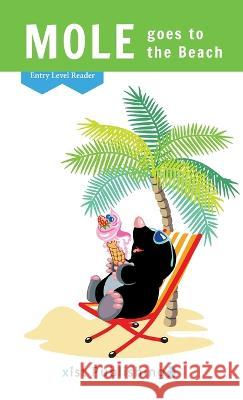 Mole goes to the Beach Xist Publishing 9781532438868 Xist Publishing