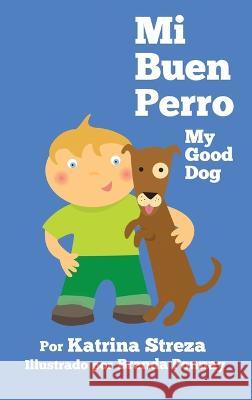 Mi Buen Perro/ My Good Dog: (Bilingual Spanish English Edition) Katrina Streza Brenda Ponnay  9781532439834 Xist Publishing