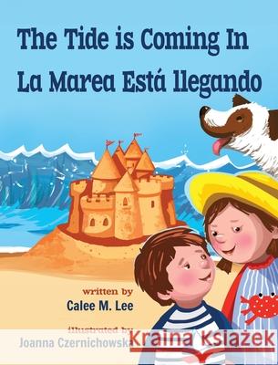 The Tide is Coming In / La marea est? llegando Calee M. Lee Joanna Czernichowska 9781532439971 Xist Publishing