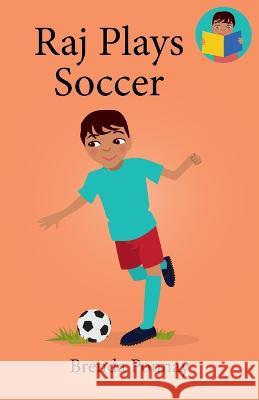 Raj Plays Soccer Brenda Ponnay, Brenda Ponnay 9781532441158 Xist Publishing