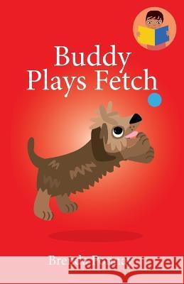 Buddy Plays Fetch Brenda Ponnay, Brenda Ponnay 9781532441325 Xist Publishing