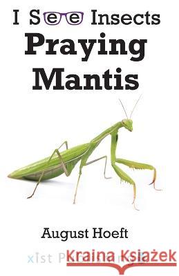 Praying Mantis August Hoeft   9781532441615 Xist Publishing