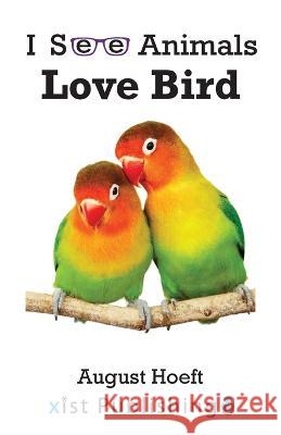 Love Bird August Hoeft   9781532442292 Xist Publishing