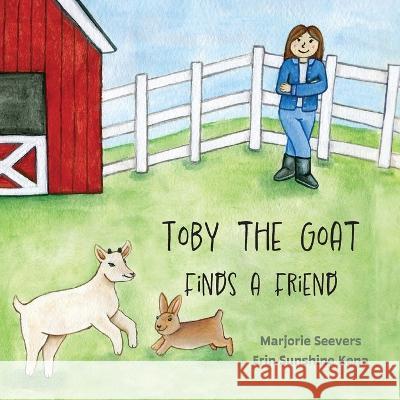 Toby the Goat Finds a Friend Marjorie Seevers Erin Sunshine Kenna  9781532442810 Xist Publishing