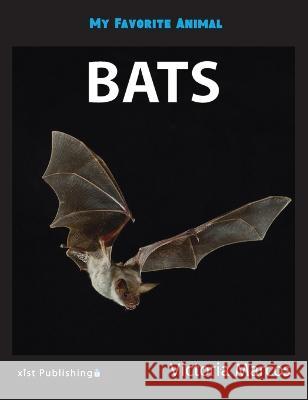 My Favorite Animal: Bats Victoria Marcos 9781532443022 Xist Publishing