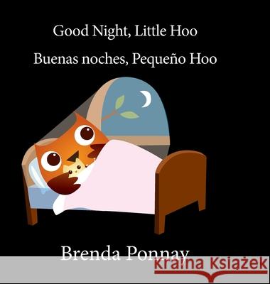 Good Night Little Hoo / Buenas noches, Peque o Hoo Brenda Ponnay Brenda Ponnay 9781532455797 Xist Publishing