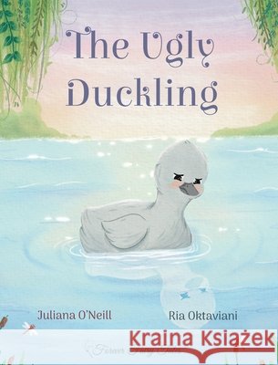 The Ugly Duckling Juliana O'Neill Ria Oktaviani 9781532456671 Xist Publishing