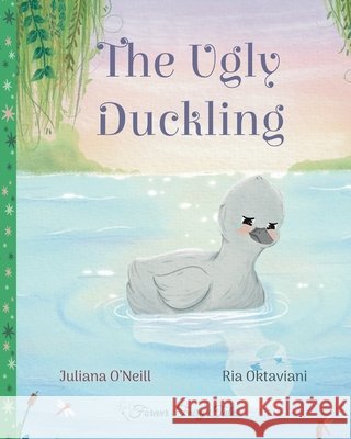 The Ugly Duckling O'Neill, Juliana, Oktaviani, Ria 9781532456688 Xist Publishing