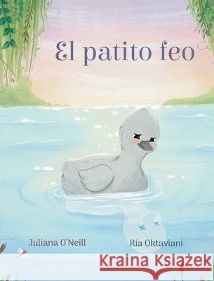 El patito feo Juliana O'Neill Ria Oktaviani 9781532458118 Xist Publishing