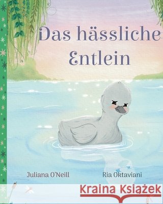 Das hässliche Entlein O'Neill, Juliana, Oktaviani, Ria 9781532458156 Xist Publishing