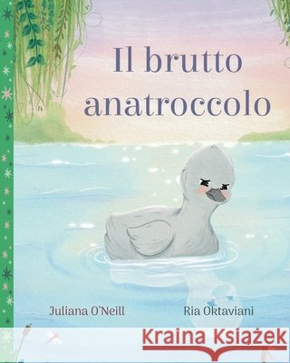 Il brutto anatroccolo Juliana O'Neill Ria Oktaviani 9781532458187 Xist Publishing