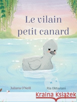 Le vilain petit canard Juliana O'Neill Ria Oktaviani 9781532458200 Xist Publishing