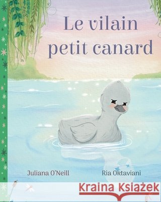 Le vilain petit canard Juliana O'Neill Ria Oktaviani 9781532458217 Xist Publishing