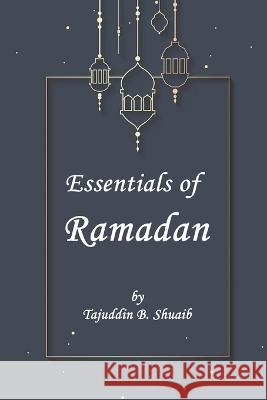Essentials of Ramadan, The Fasting Month Tajuddin B 9781532567681 Independent Author