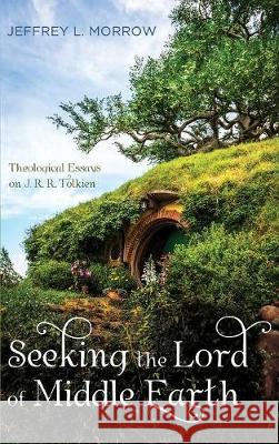 Seeking the Lord of Middle Earth Jeffrey L Morrow 9781532600067