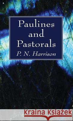 Paulines and Pastorals P N Harrison 9781532600227 Wipf & Stock Publishers