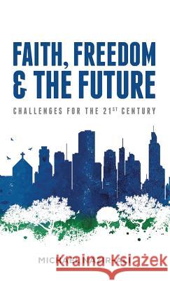 Faith, Freedom, and the Future Michael Nazir-Ali 9781532600258