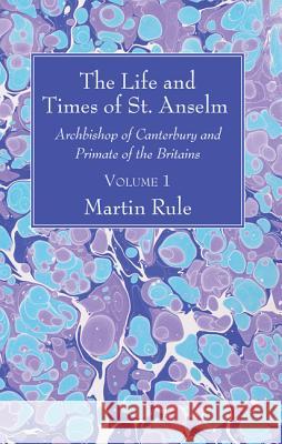 The Life and Times of St. Anselm Martin Rule 9781532600456 Wipf & Stock Publishers