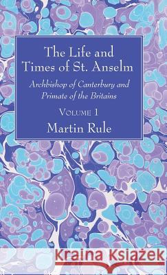 The Life and Times of St. Anselm Martin Rule 9781532600463 Wipf & Stock Publishers