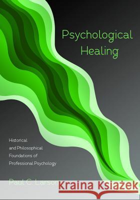 Psychological Healing Paul C. Larson 9781532600593 Resource Publications (CA)
