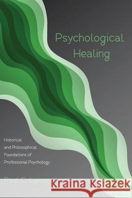 Psychological Healing Paul C Larson 9781532600616 Resource Publications (CA)