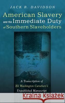 American Slavery and the Immediate Duty of Southern Slaveholders Jack R Davidson 9781532600913 Pickwick Publications