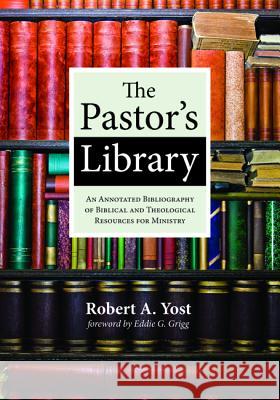 The Pastor's Library Robert a. Yost Eddie G. Grigg 9781532600982