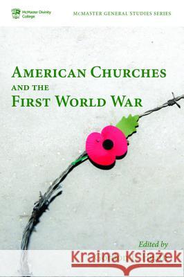 American Churches and the First World War Gordon L. Heath 9781532601149 Pickwick Publications