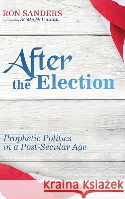 After the Election Ron Sanders, Scotty McLennan 9781532601224 Cascade Books