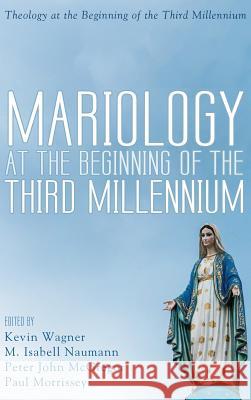 Mariology at the Beginning of the Third Millennium Kevin Wagner 9781532601453 Pickwick Publications
