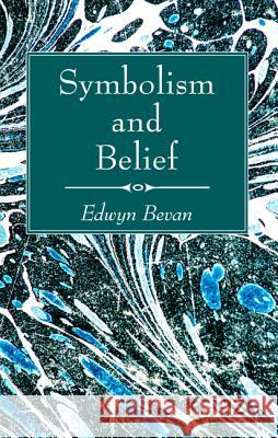 Symbolism and Belief Edwyn Bevan 9781532601538