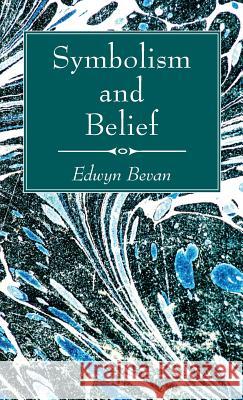 Symbolism and Belief Edwyn Bevan 9781532601545