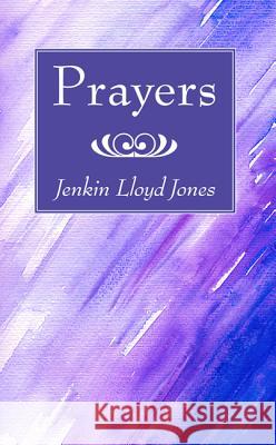 Prayers Jenkin Lloyd Jones 9781532601576 Wipf & Stock Publishers