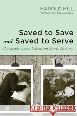 Saved to Save and Saved to Serve Harold Hill, John Larsson 9781532601699