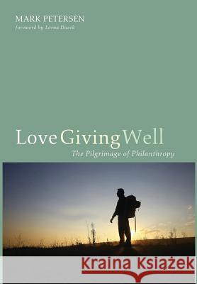 Love Giving Well Mark Petersen, Lorna Dueck 9781532601880