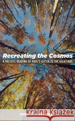 Recreating the Cosmos Jeremy W Barrier 9781532601958