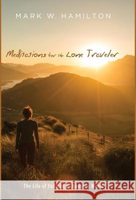 Meditations for the Lone Traveler Professor of the Old Testament Mark W Hamilton (Abilene Christian University) 9781532602139 Cascade Books