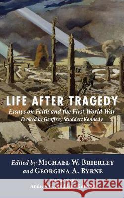 Life after Tragedy Andrew G Studdert-Kennedy, Michael W Brierley, Georgina A Byrne 9781532602283