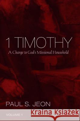 1 Timothy, Volume 1 Paul S. Jeon 9781532602412