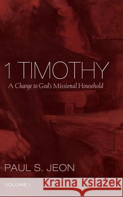 1 Timothy, Volume 1 Paul S Jeon 9781532602436